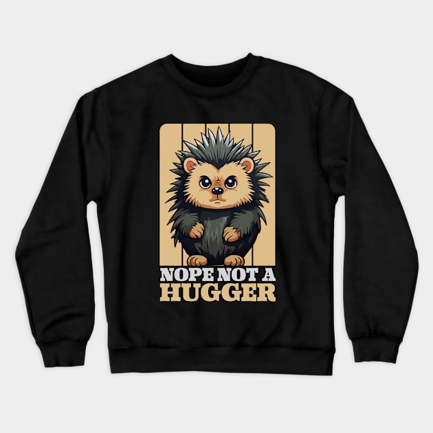 Nope Not A Hugger Funny Cute Porcupine Gift Crewneck Sweatshirt by GrafiqueDynasty